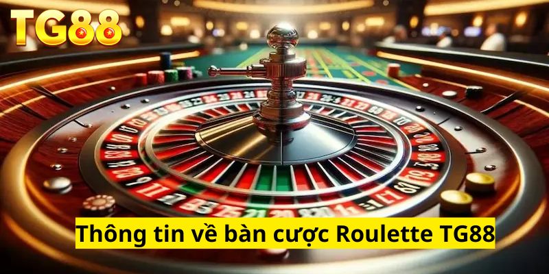 Roulette-TG88-thong-tin-ban-cuoc