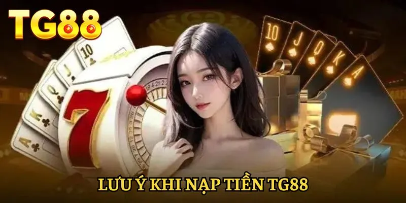 nap-tien-tg88-luu-y-quan-trong