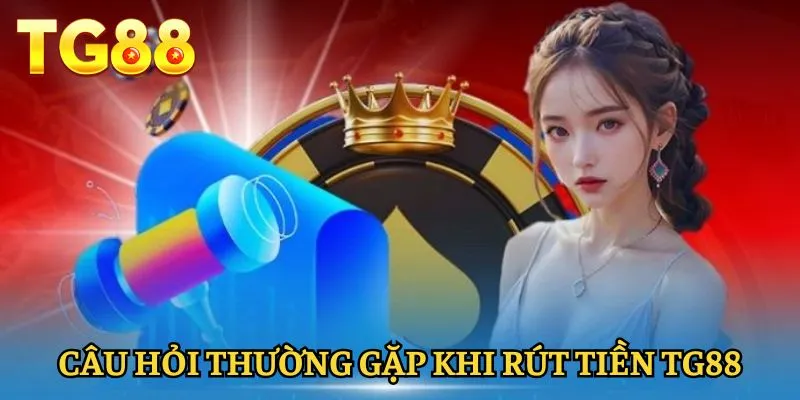 rut-tien-tg88-nhung-cau-hoi-thuong-gap